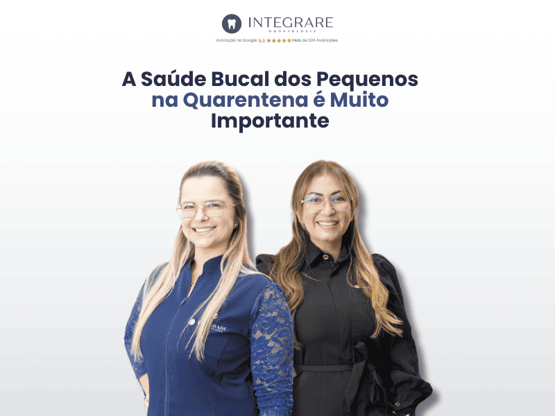 A Saúde Bucal dos Pequenos na Quarentena é Muito Importante