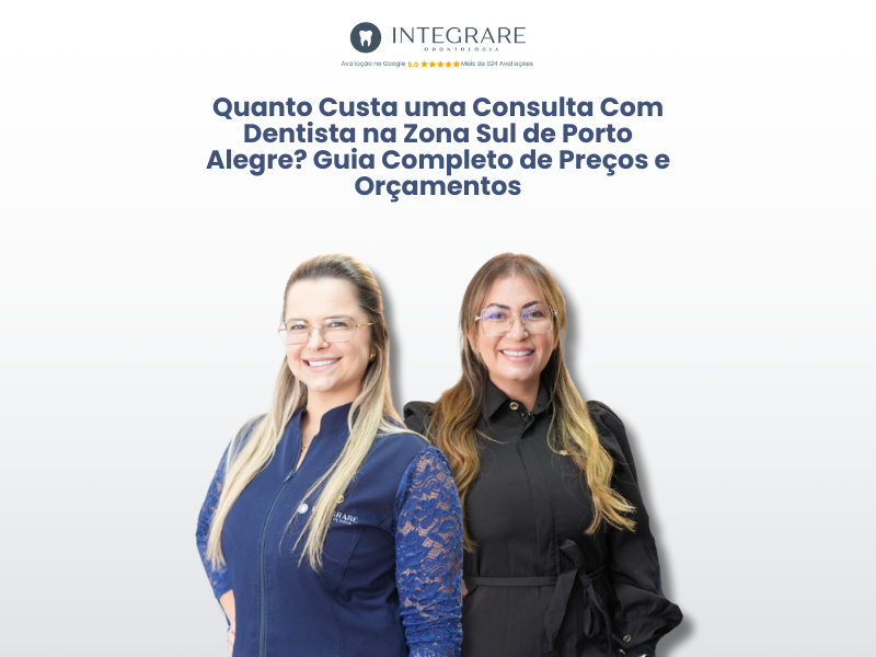 Quanto Custa uma Consulta Com Dentista na Zona Sul de Porto Alegre? Guia Completo de Preços e Orçamentos